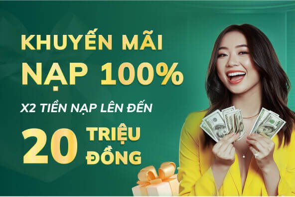 Khuyến mãi 100% lần nạp đầu tiên