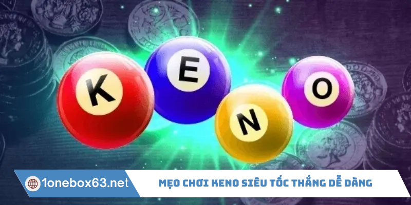 Mẹo chơi keno siêu tốc thắng dễ dàng
