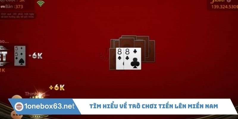 Tìm hiểu về trò chơi Tiến Lên Miền Nam
