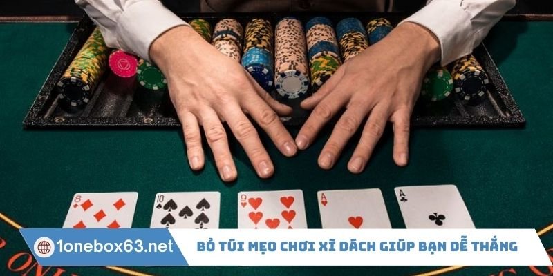 Bỏ túi mẹo chơi Xì Dách giúp bạn thắng dễ dàng